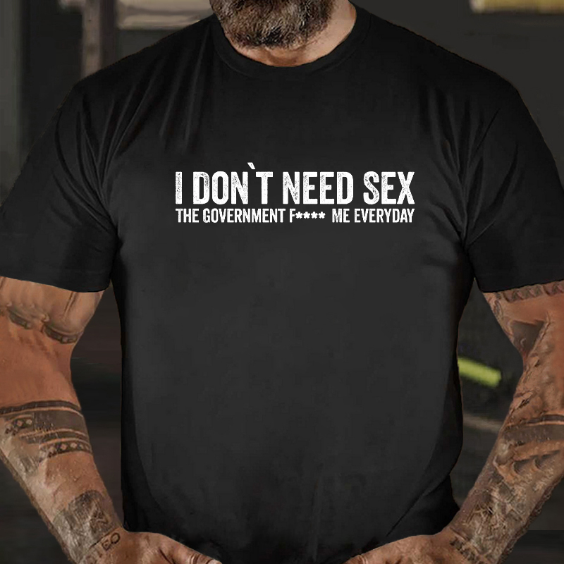 I Don't Need Sex The Government Fucks My Everyday T-Shirt ctolen