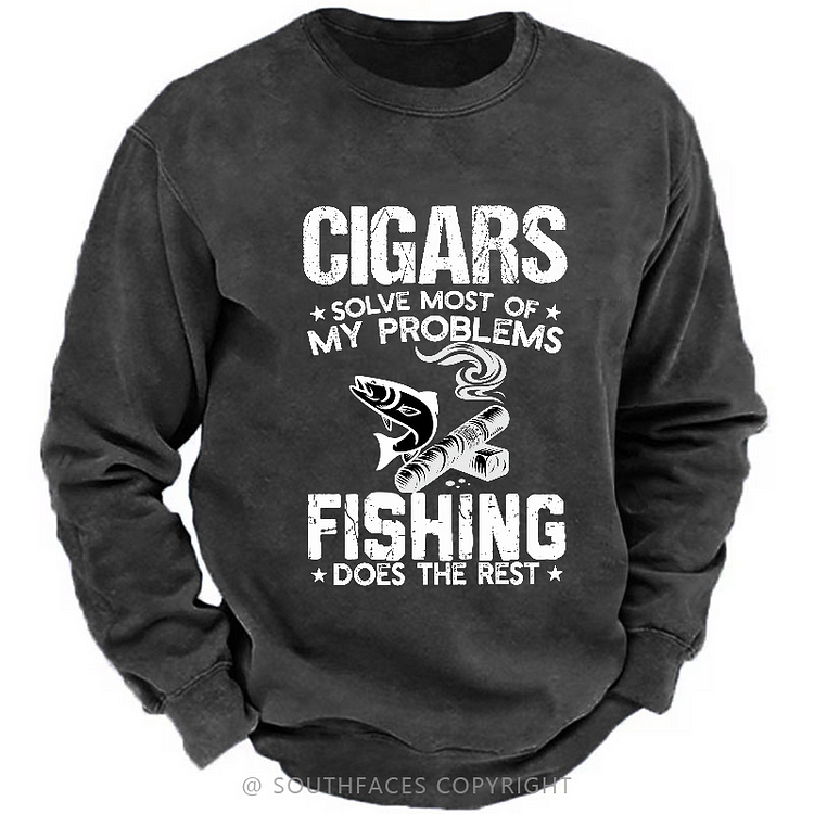 Cigars Solves Most Of My Problems Fishing Does The Rest Sweatshirt