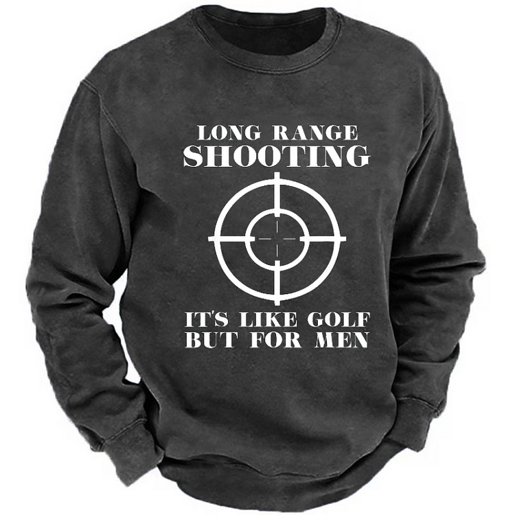 Long Range Shooting It's Like Golf But For Men Sweatshirt