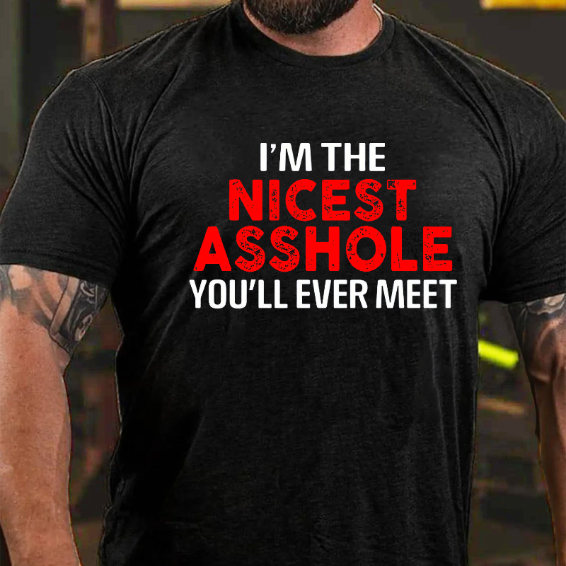 Im The Nicest Asshole Youll Ever Meet T Shirt