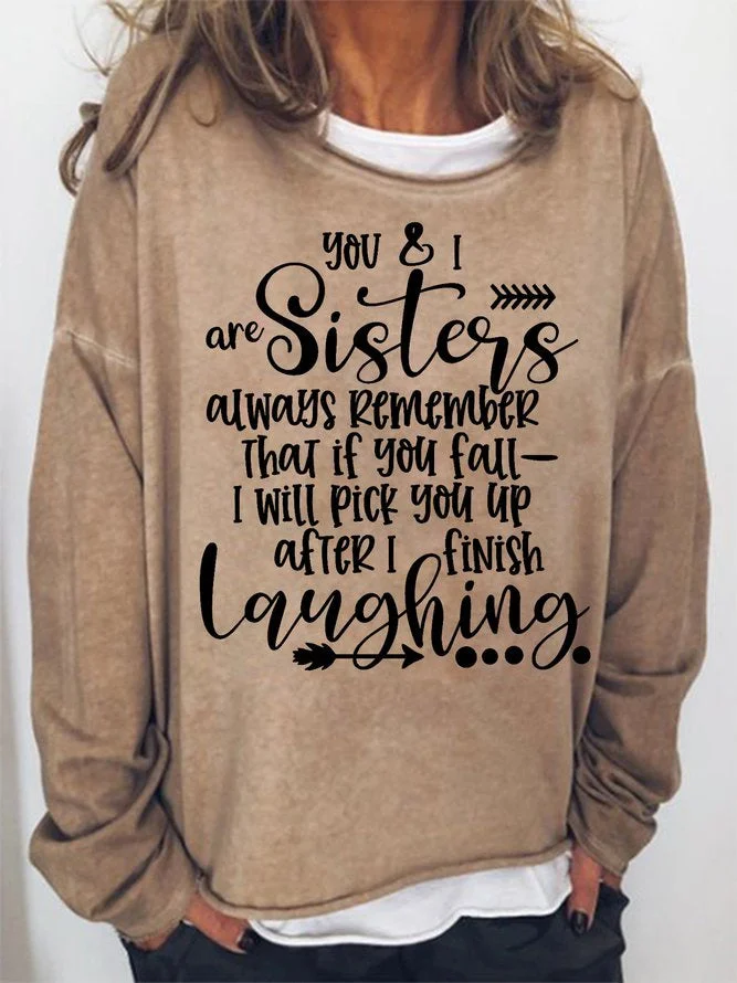 Long Sleeve Crew Neck You & I Are Sisters Always Remember That If You Fall--I Will Pick You Up After I Finish Laughing Casual Sweatshirt