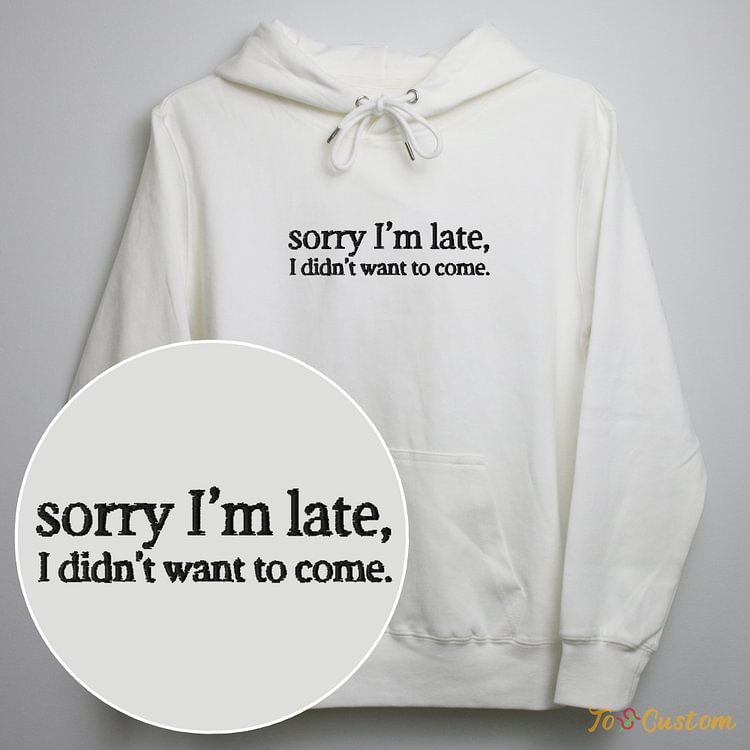 TOSCUSTOM™ Sorry I'm Late, I Didn't Want to Come Custom Embroidered Sweatshirt 