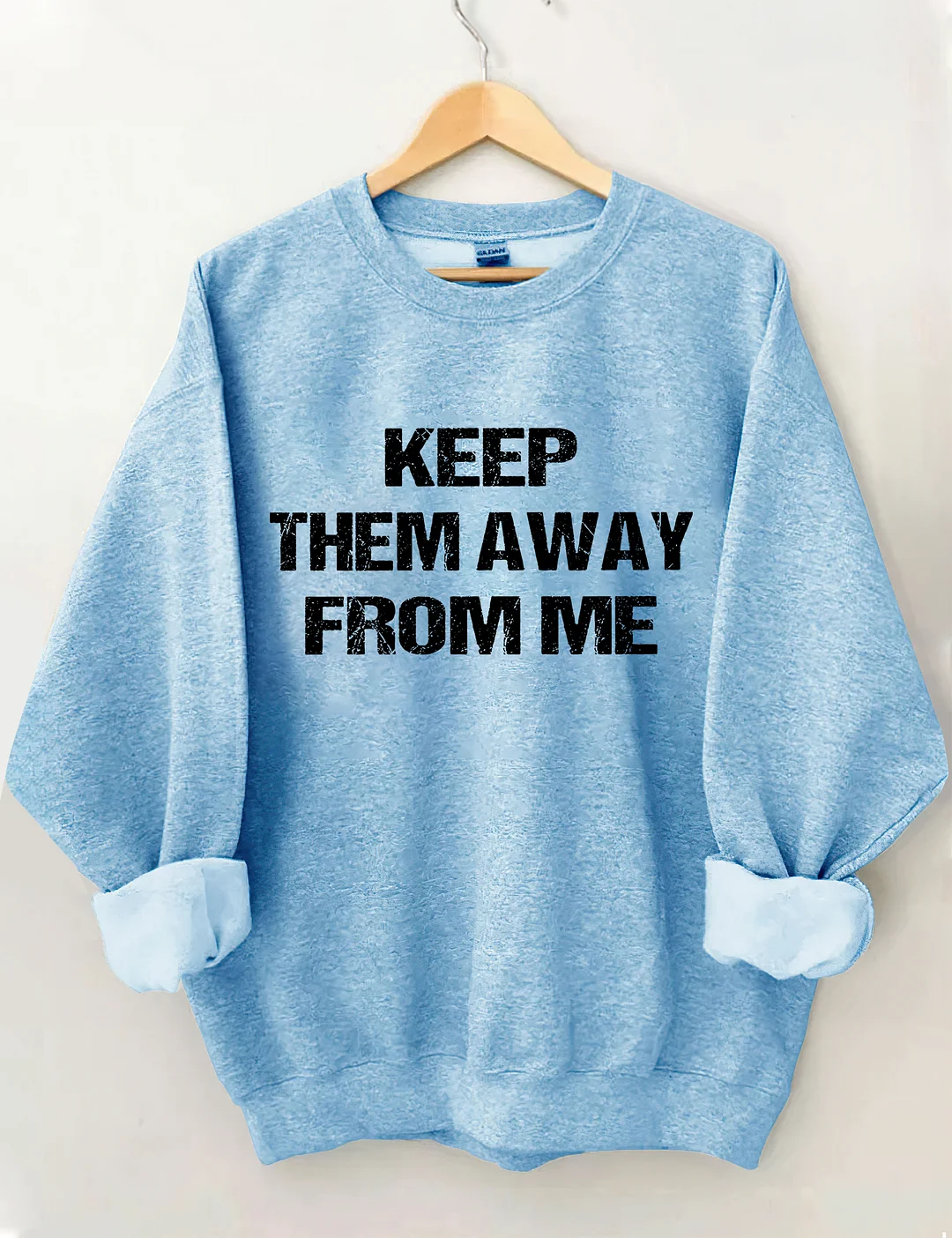 Keep Them Away From Me Sweatshirt