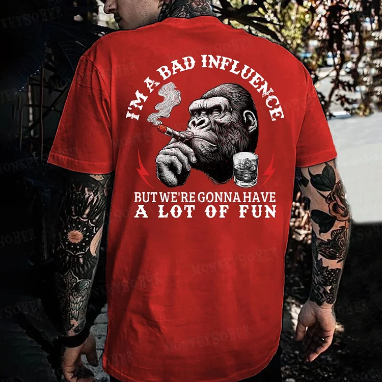 I'm A Bad Influence But We're Gonna Have A Lot Of Fun Monkey T-shirt