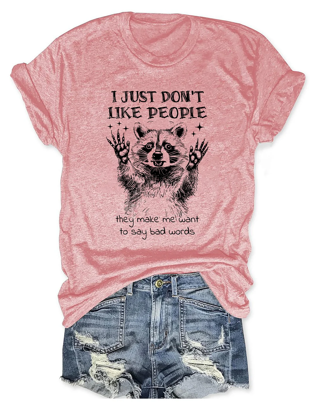 I Just Don't Like People They Make Me Want To Say Bad Words T-Shirt