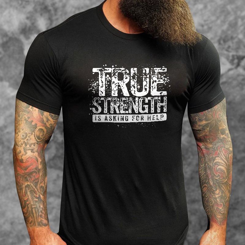 Livereid True Strength Is Asking For Help Printed Men's T-shirt - Livereid