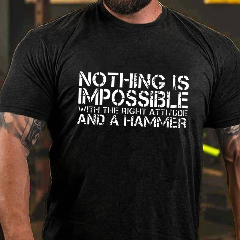 Nothing Is Impossible With The Right Attitude And A Hammer T-shirt ctolen