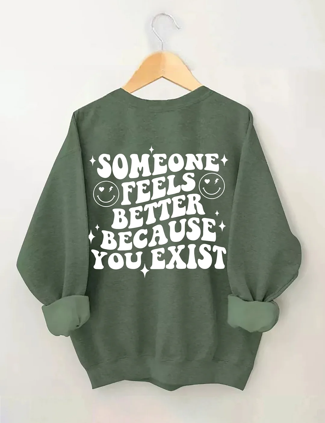 Someone Feels Better Because You Exist Sweatshirt