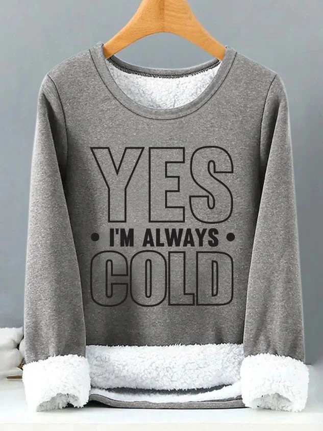 Yes I'm Always Cold Women‘s Warmth Fleece Sweatshirt socialshop