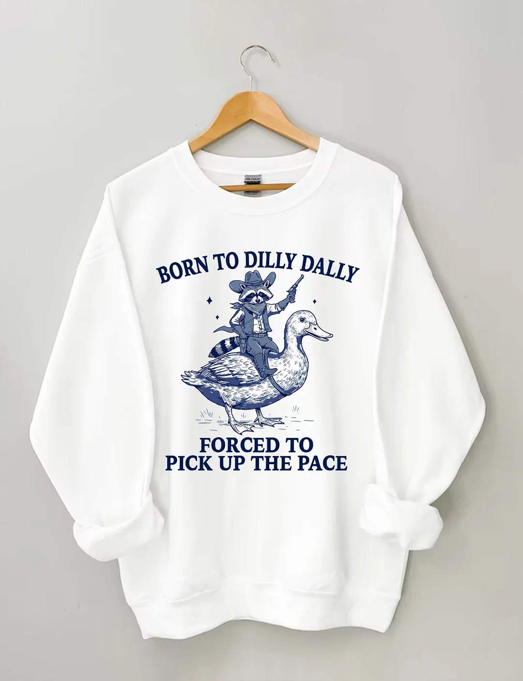 Born To Dilly Dally Forced To Pick Up The Pace Sweatshirt