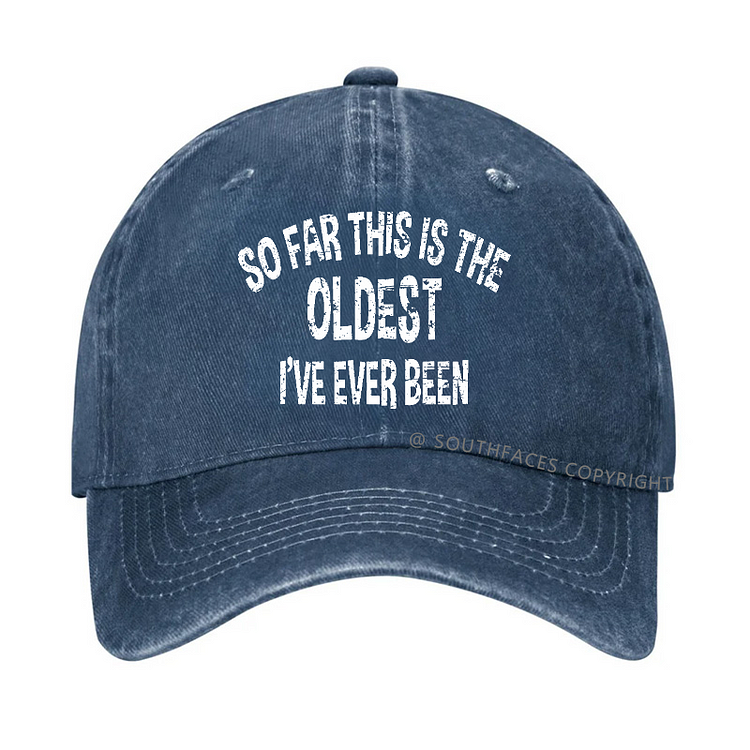 So Far This Is The Oldest I've Ever Been Funny Birthday Gift Hat