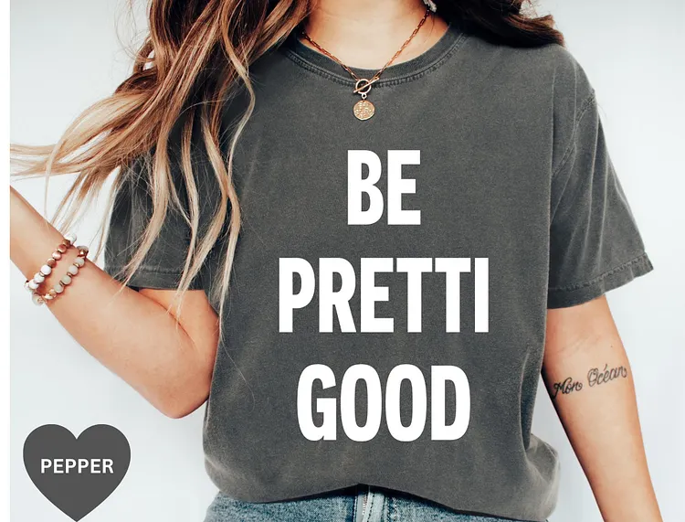 Comfort Colors Be Pretti Good Tee: Activism Unisex Shirt