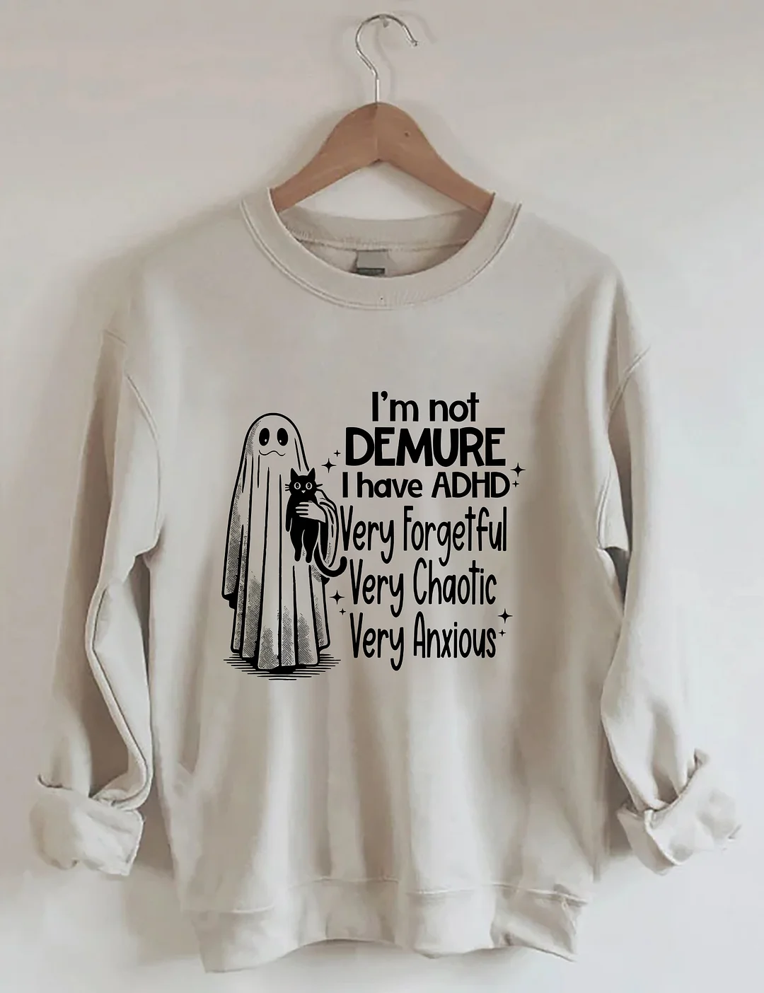 I’m Not Demure I have ADHD Very Forgetful Very Chaotic Very Anxious Sweatshirt
