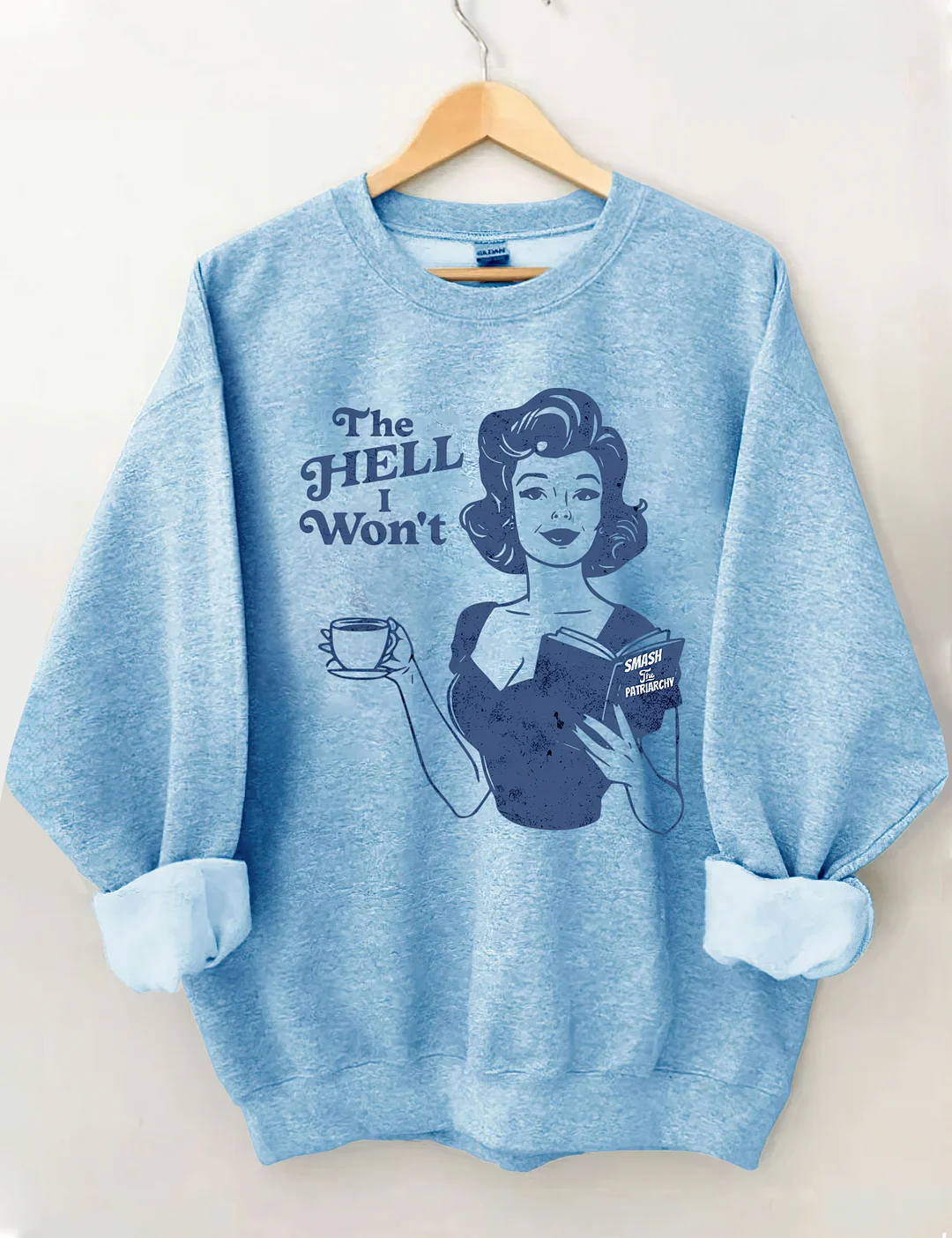 The Hell I Won't Sweatshirt