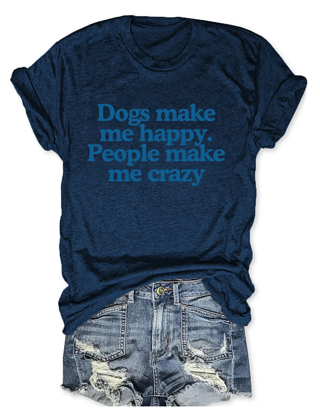 Dogs Make Me Happy People Make Me Crazy T-shirt