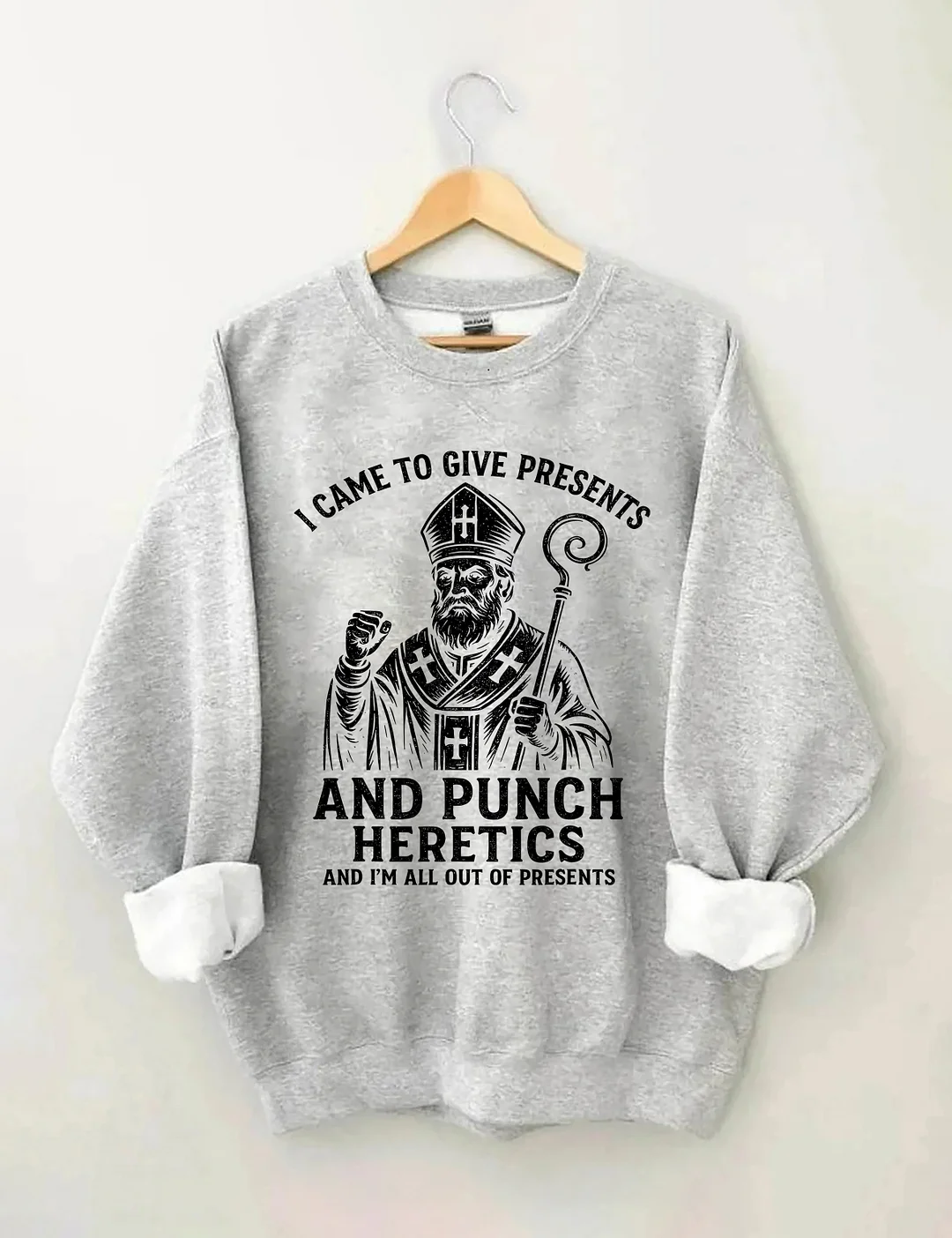I Came To Give Presents And Punch Heretics Sweatshirt