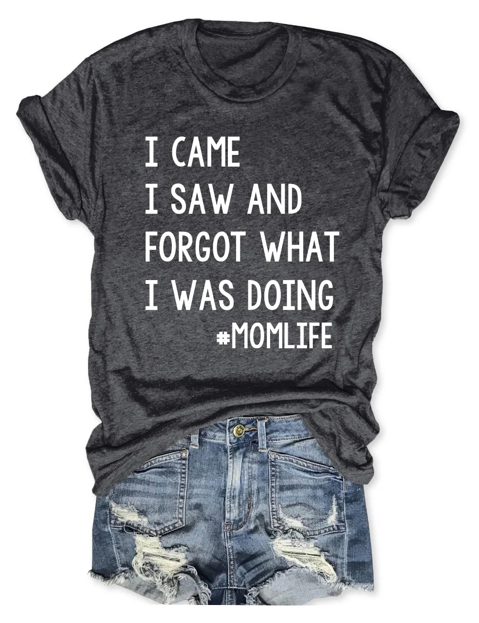 I Came I Saw And Forgot What I Was Doing Mom Life T-Shirt