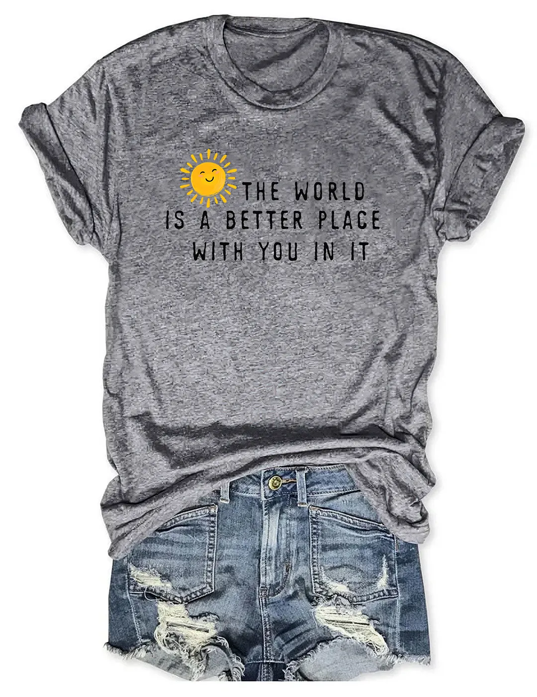 The World Is A Better Place With You In It T-shirt