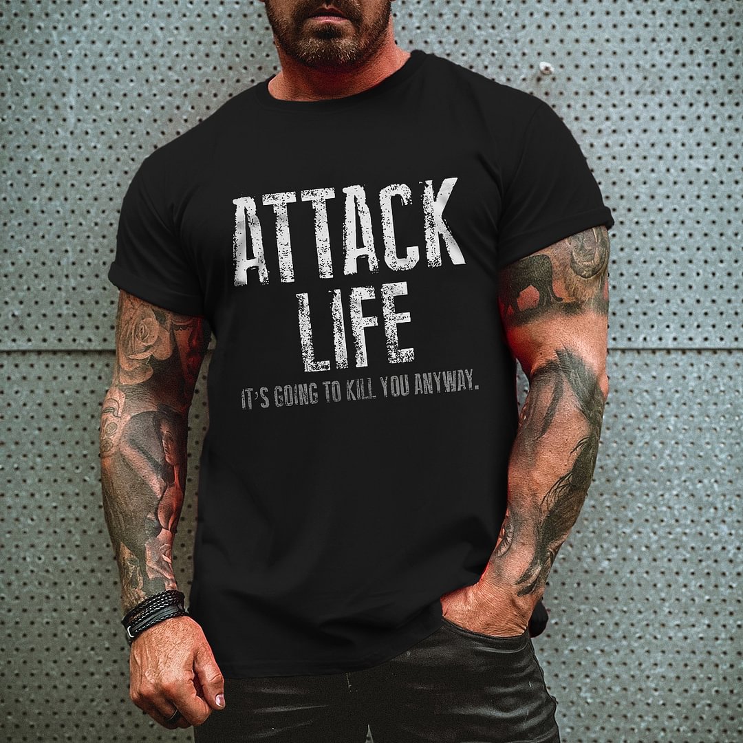 Livereid Attack Life It's Going To Kill You Anyway Printed T-shirt - Livereid