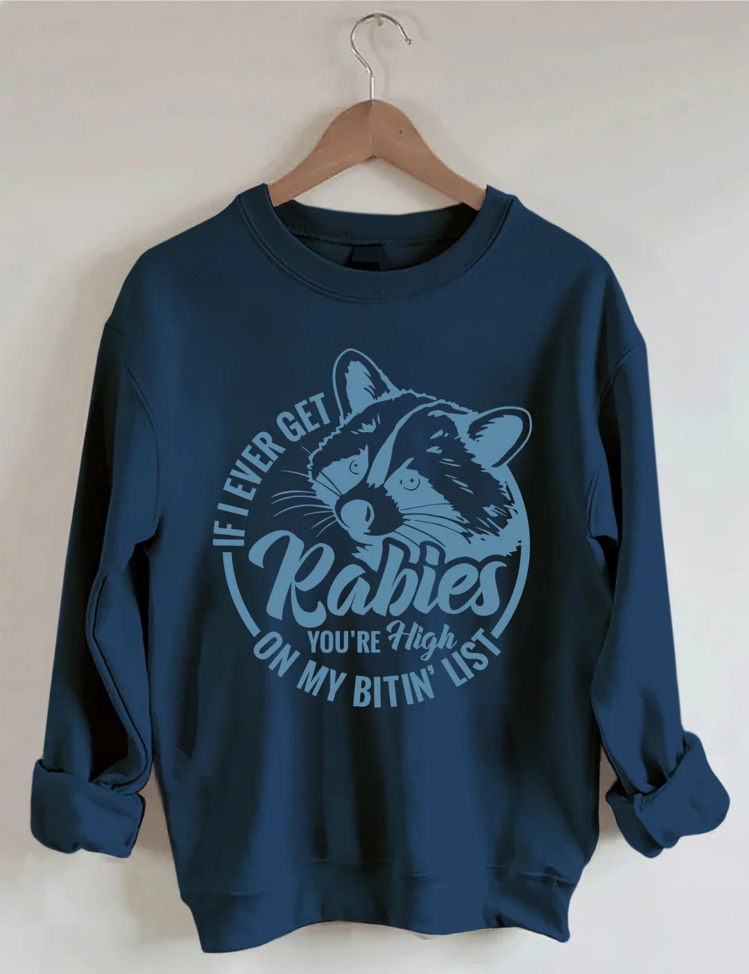 If I Ever Get Rabies You're High On My Bitin&rsquo; List Sweatshirt