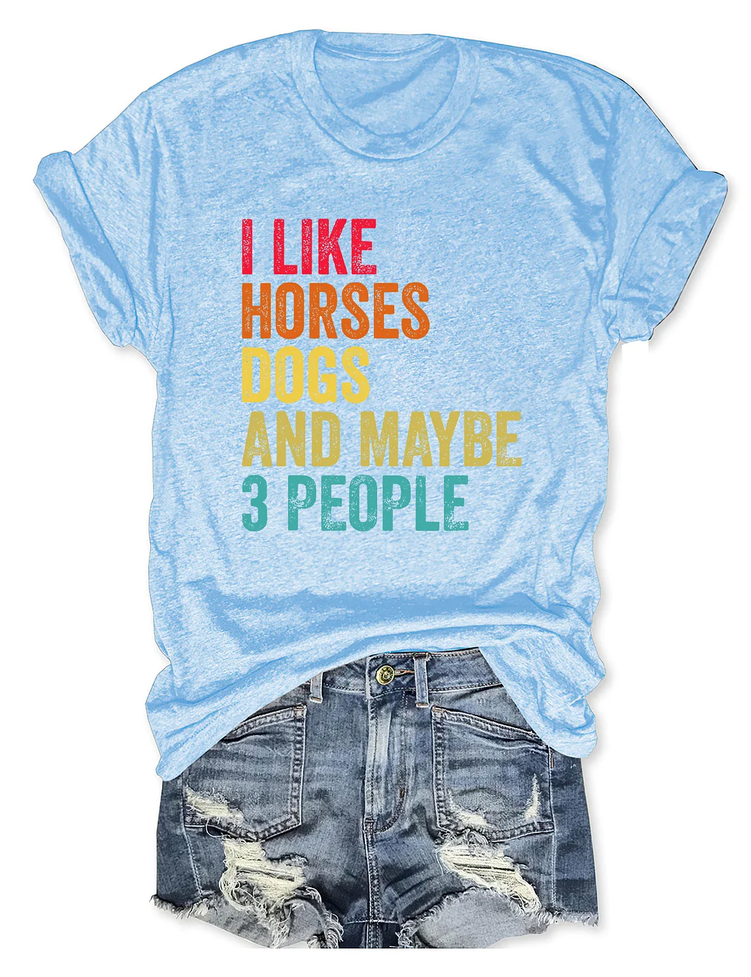 I Like Horses Dogs And Maybe 3 People T-shirt