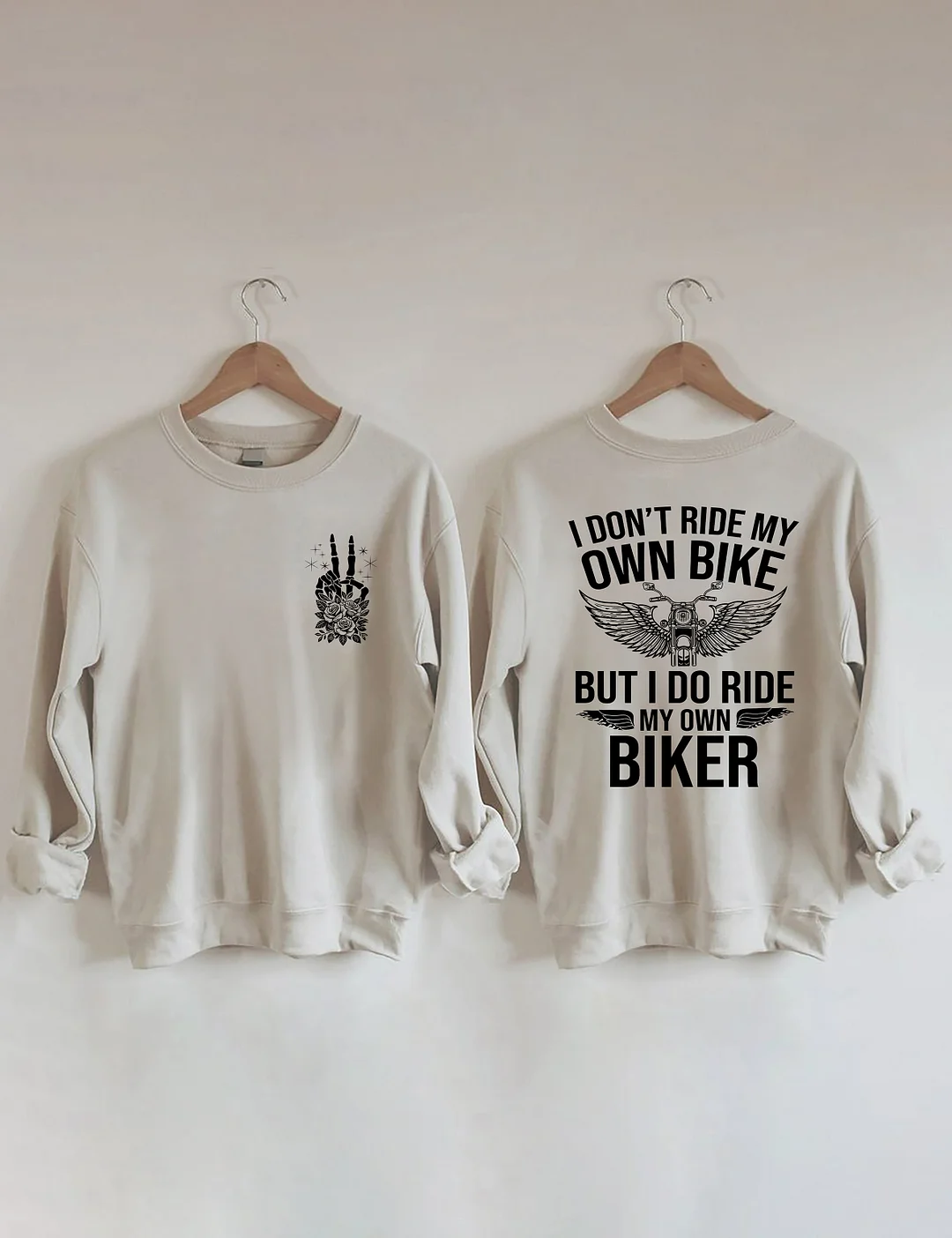 I Don't Ride My Own Bike But I Do Ride My Own Biker Sweatshirt