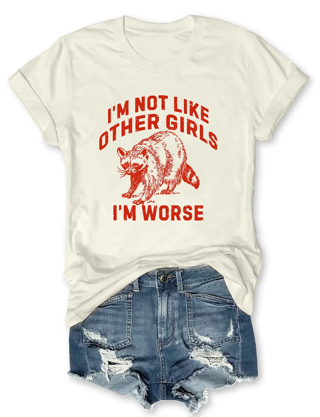 I'm Not Like Other Girls I'm Worse T-shirt