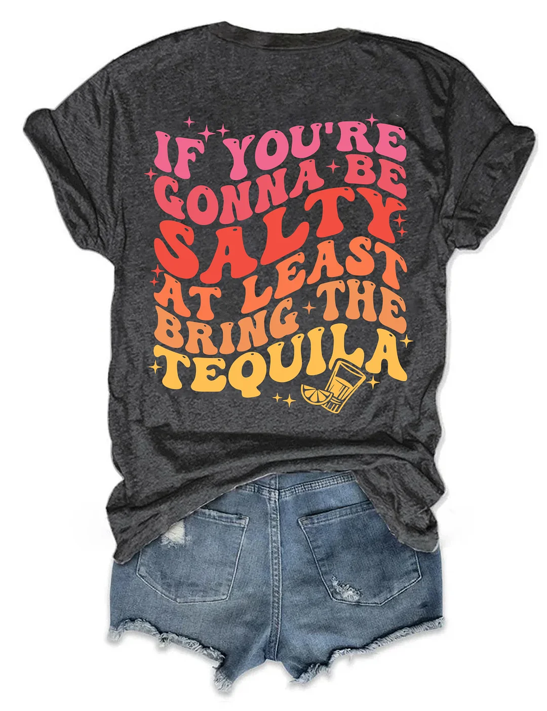 If You're Gonna Be Salty At Least Bring The Tequila T-shirt