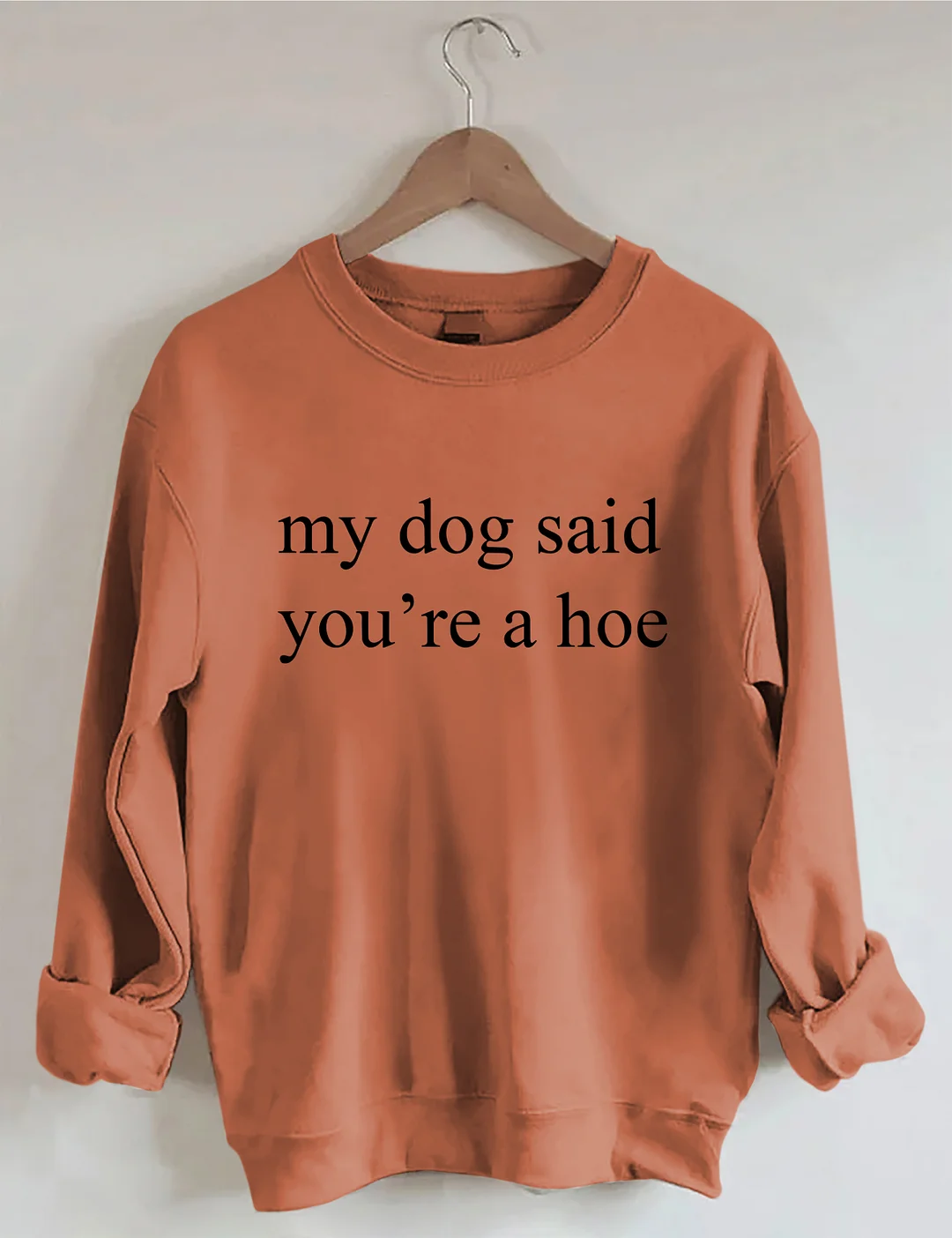 My Dog Said You're A Hoe Sweatshirt