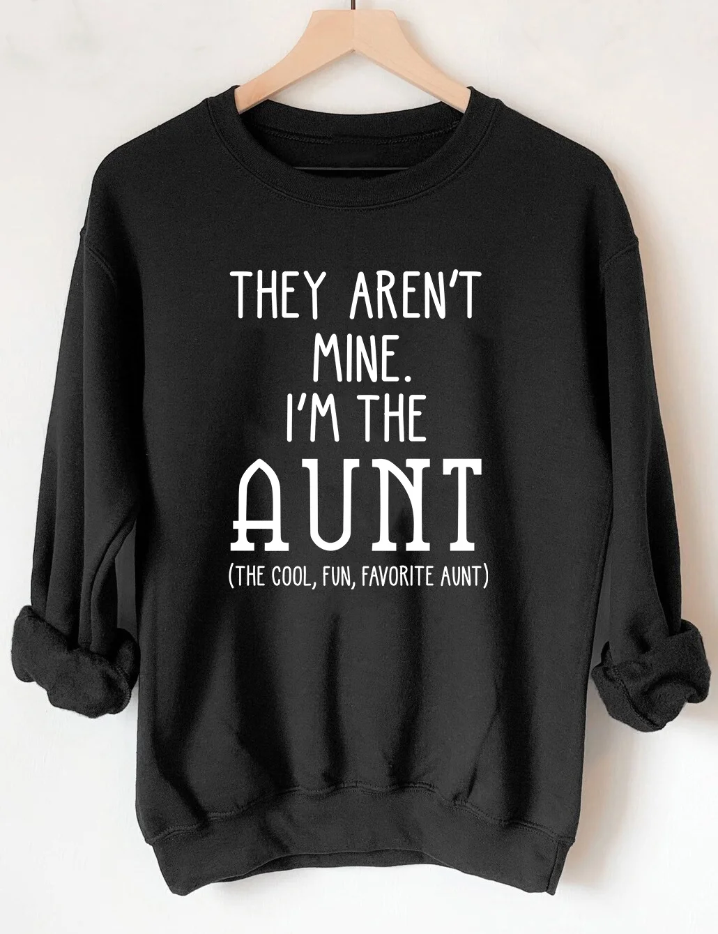 They Aren't Mine I'm The Aunt Sweatshirt