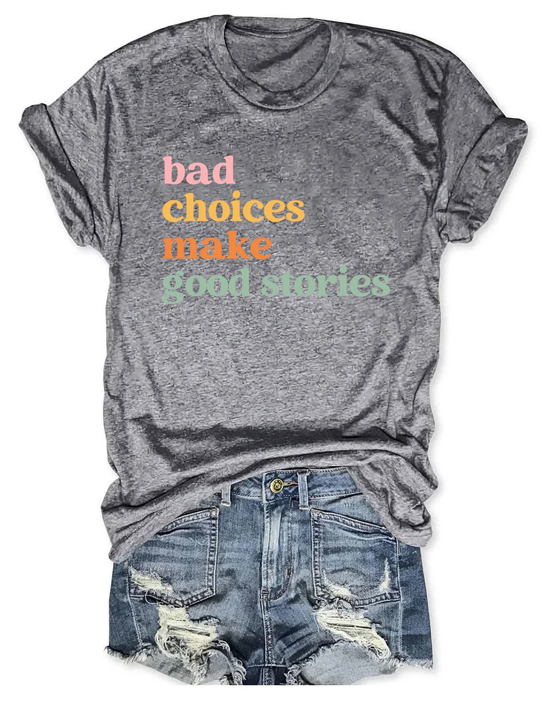 Bad Choices Make Good Stories T-shirt