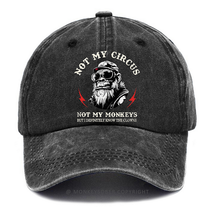Not My Circus Not My Monkeys But I Know All The Clowns Sarcastic Washed Baseball Caps