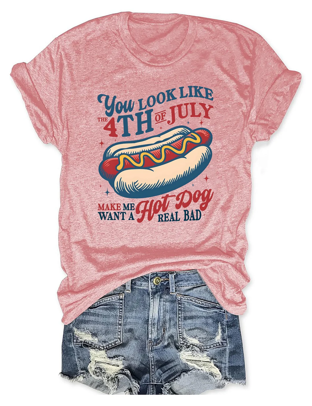  You Look Like The 4th of July Make Me Want A Hot Dog Real Bad T-Shirt