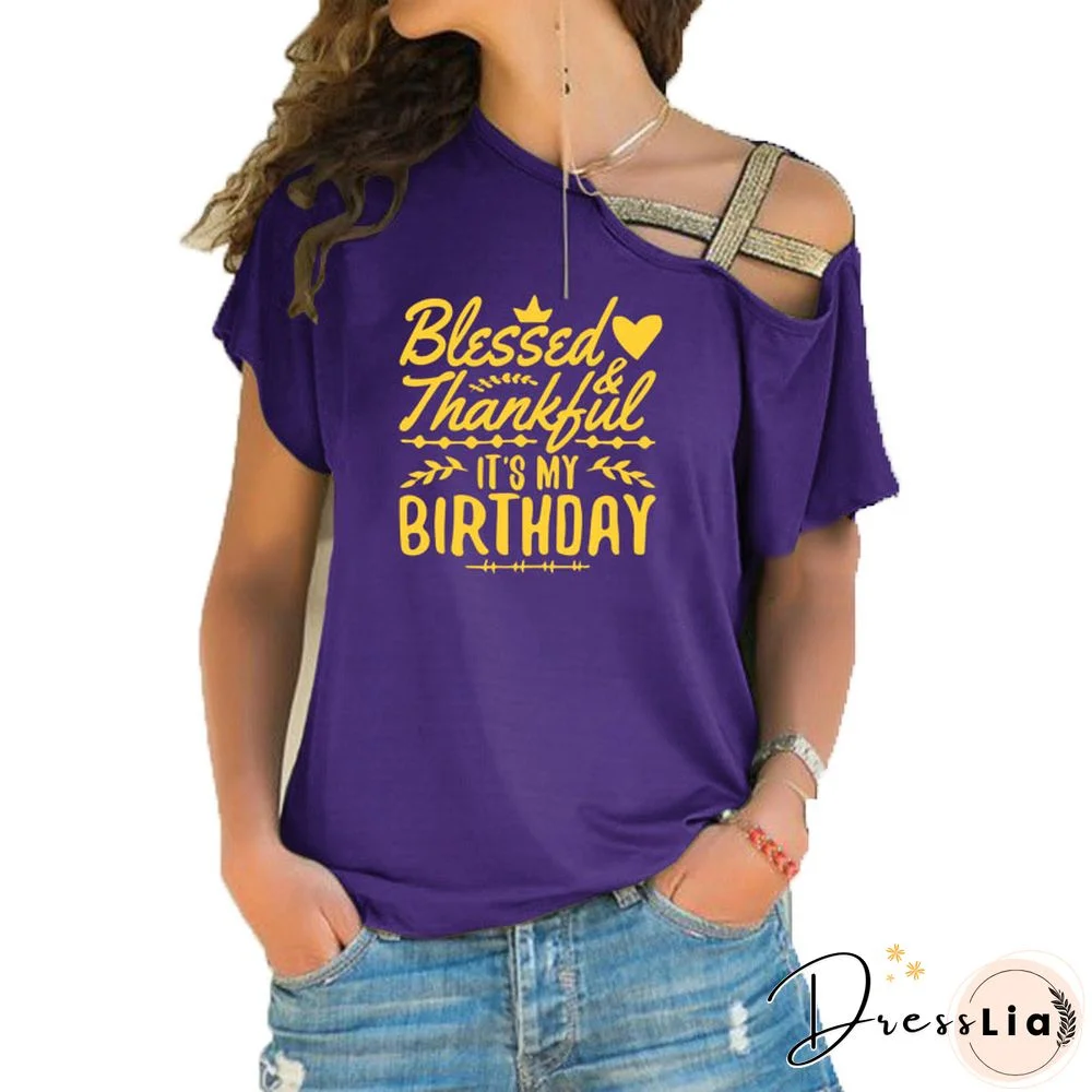 ThankfulAndBlessed Its My Birthday Trendy ShirtSloganWomenFashionGrungeBirthdayGift Irregular Skew Cross BandageTeeTop