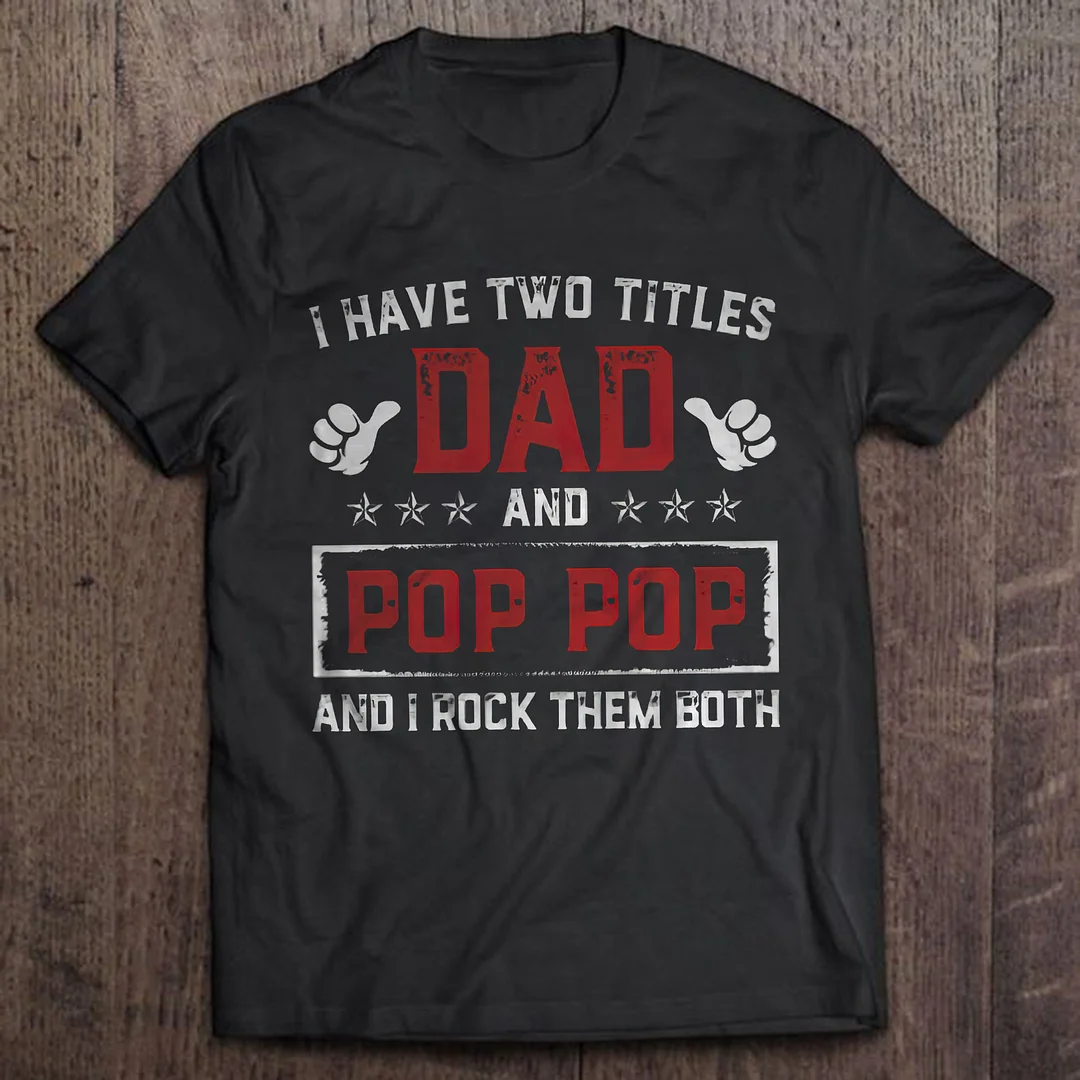 I Have Two Titles Dad And Pop Pop And I Rock Them Both T-shirt - Devcarry