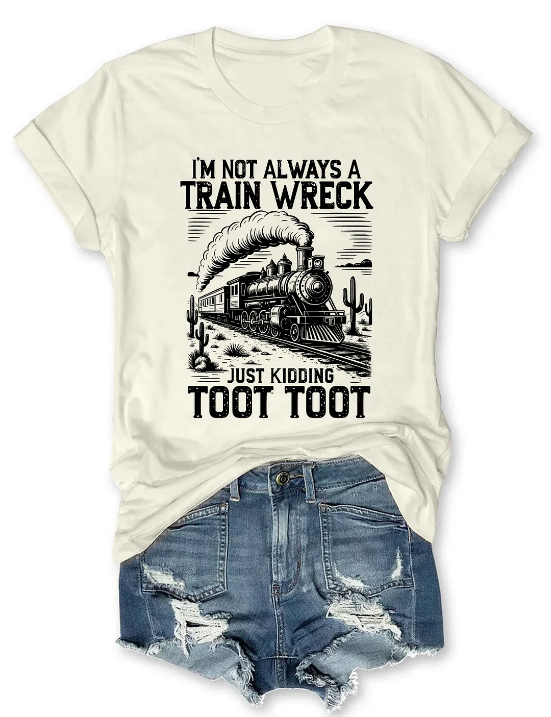I’m Not Always A Train Wreck Just Kidding Toot T-shirt