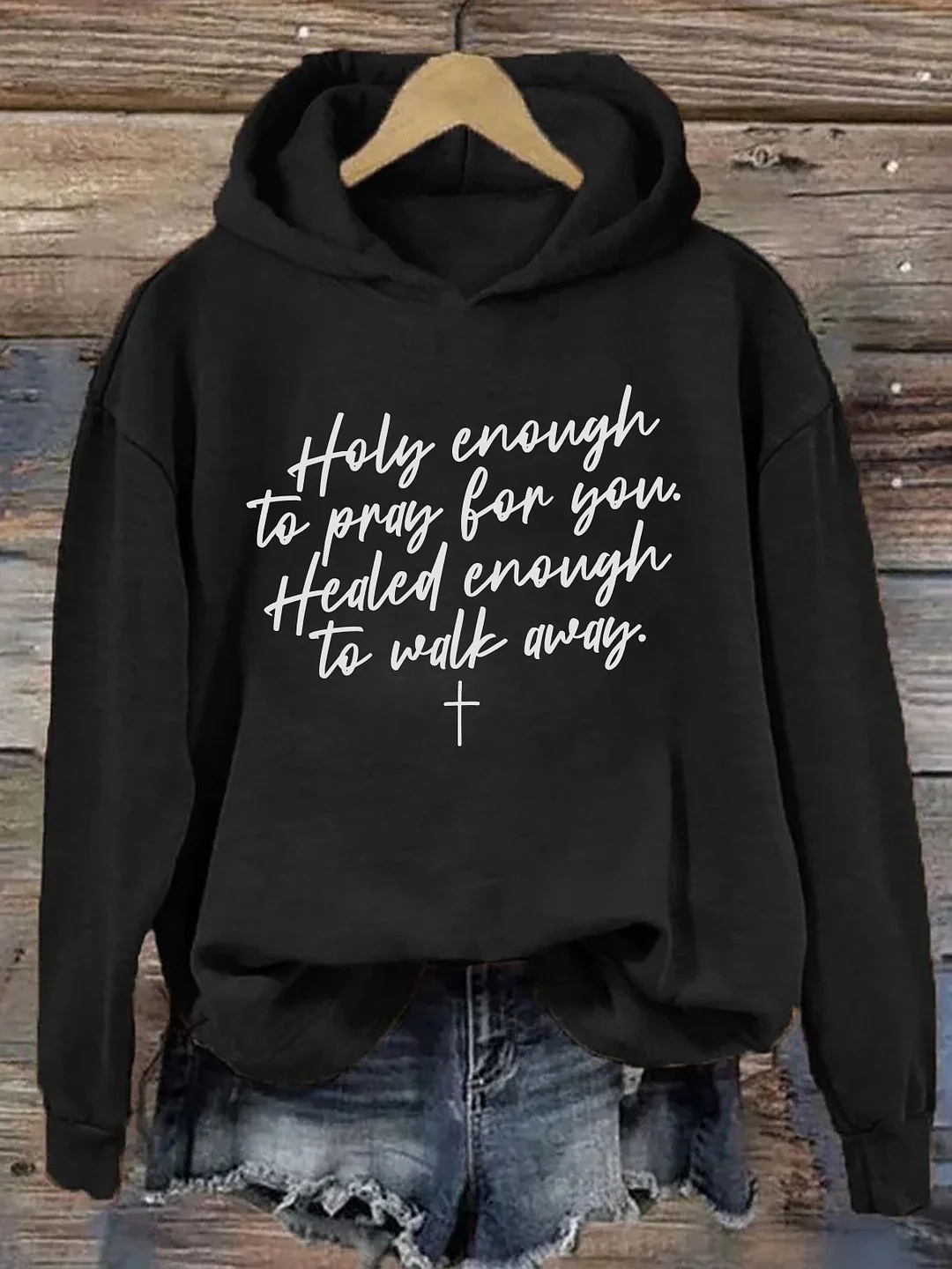 Holy Enough To Pray For You Healed Enough To Move Forward Hoodie