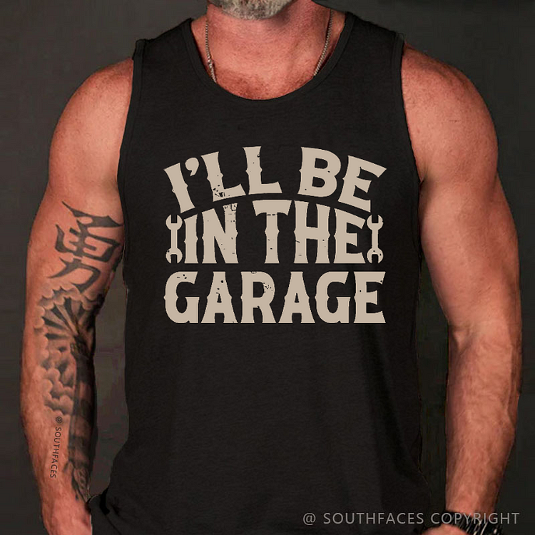I'll Be In The Garage Funny Men's Mechanic Tank Top