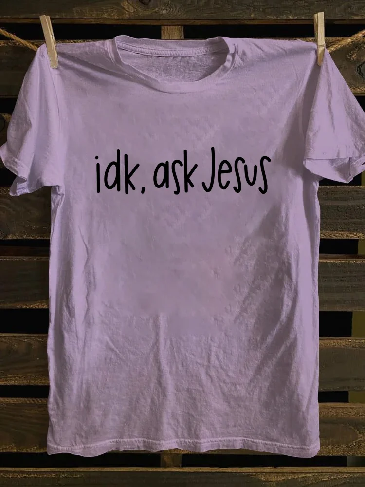 Idk Ask Jesus T-shirt