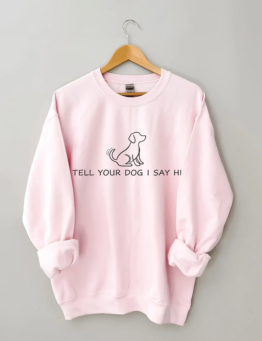 Tell Your Dog I Say Hi Sweatshirt