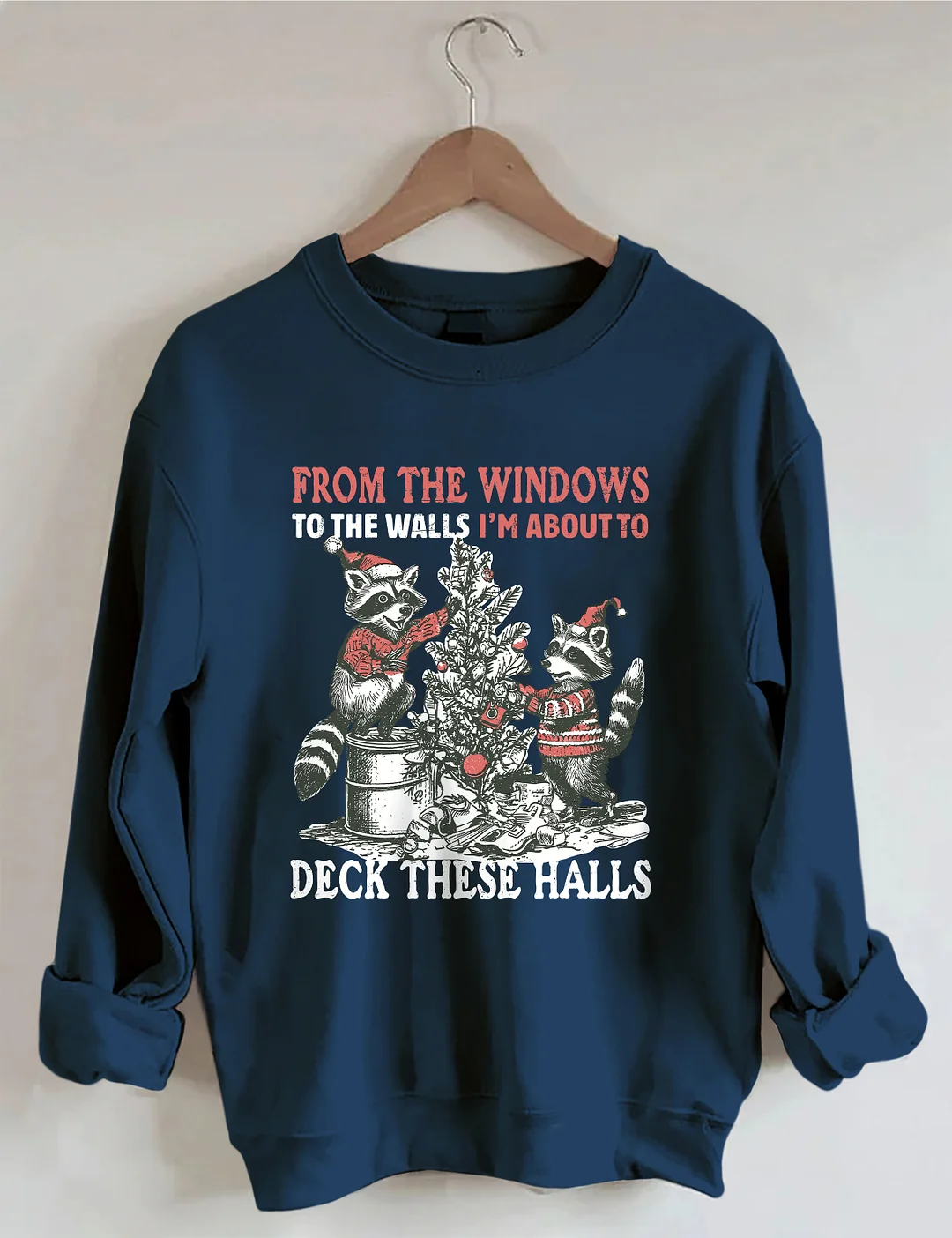 From The Windows To The Walls I'm About To Deck These Halls Sweatshirt