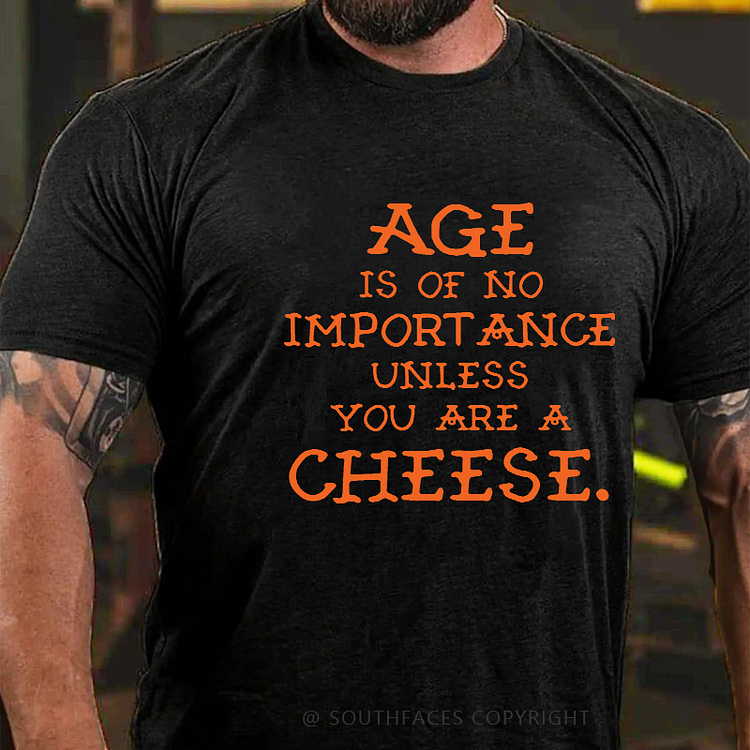Age Is Of No Importance Unless You Are A Cheese Funny Men's T-shirt