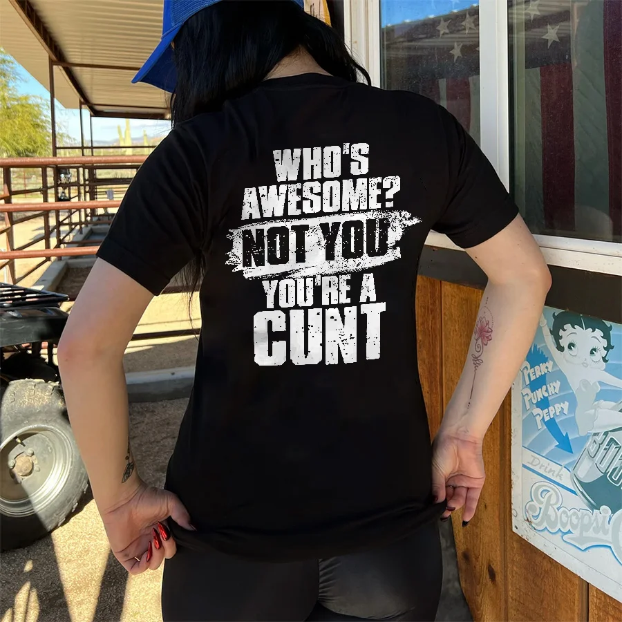 (Sale) Who's Awsome? Not You You're A Cunt T-shirt  - Neojana