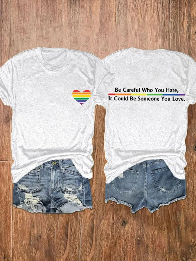 Women's Be Careful Who You Hate, It Could Be Someone You Love Reversible Print T-Shirt socialshop