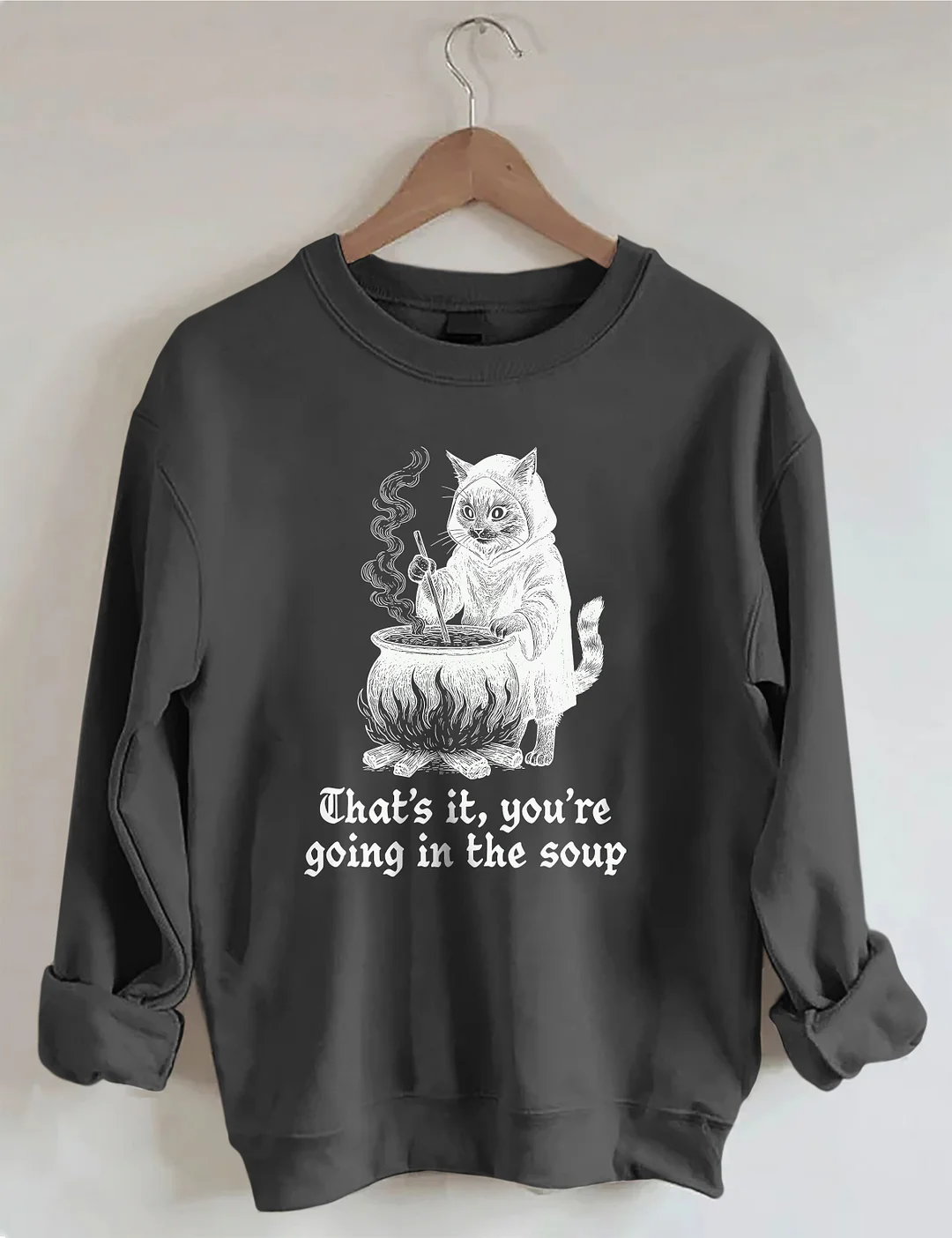 That's It You're Going In The Soup Sweatshirt