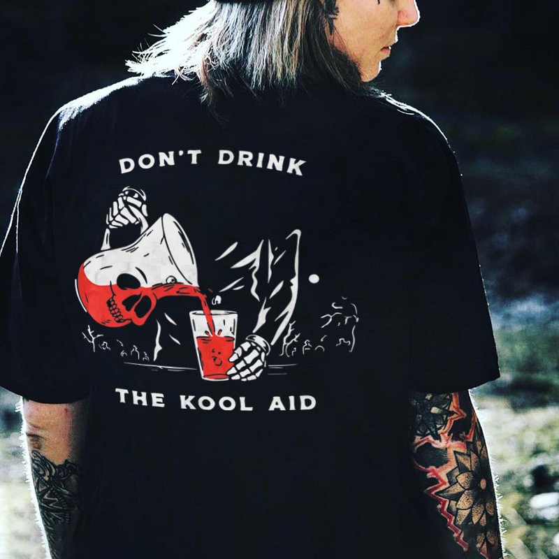DON'T DRINK THE KOOL AID printed T-shirt designer