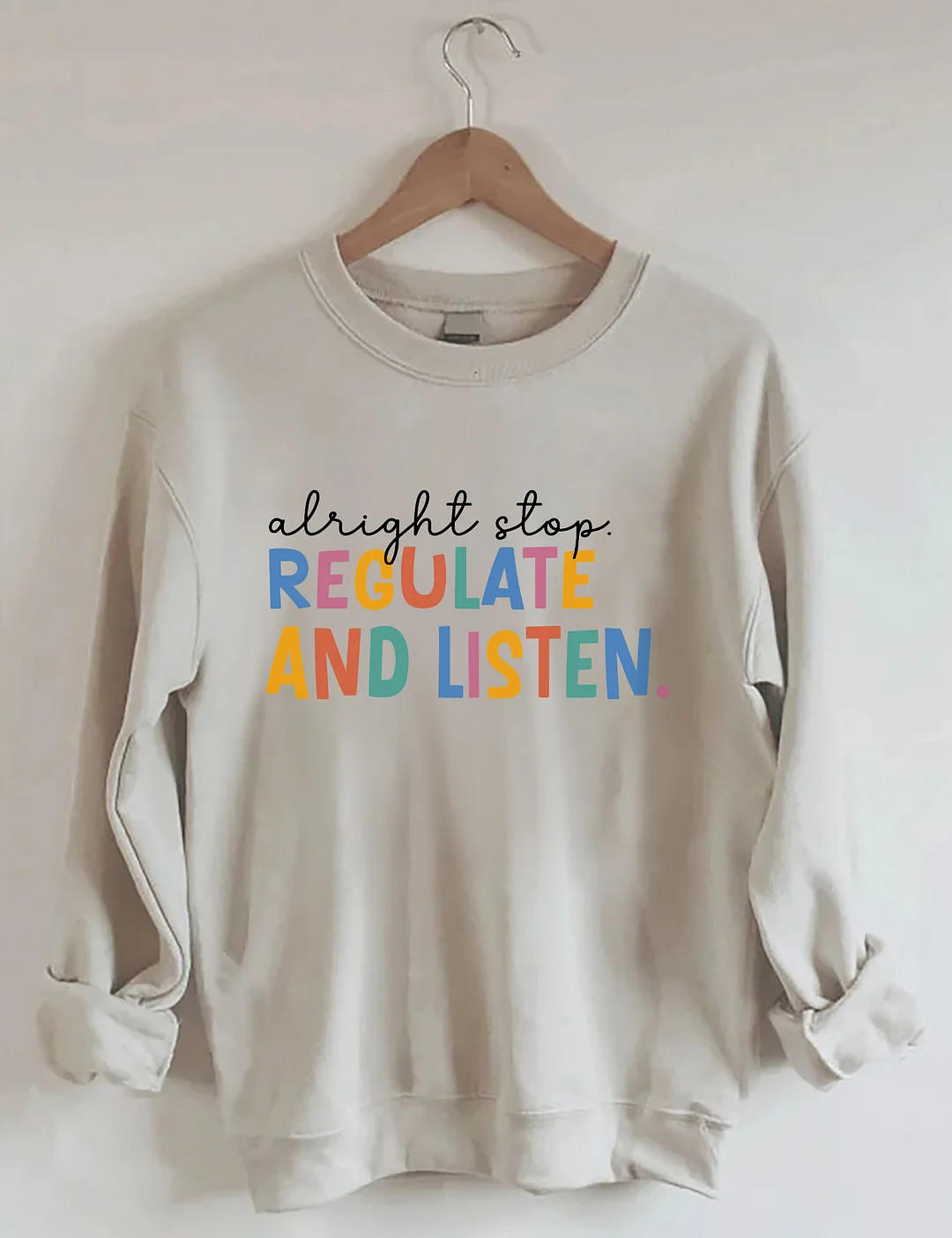 Alright Stop Regulate And Listen Sweatshirt