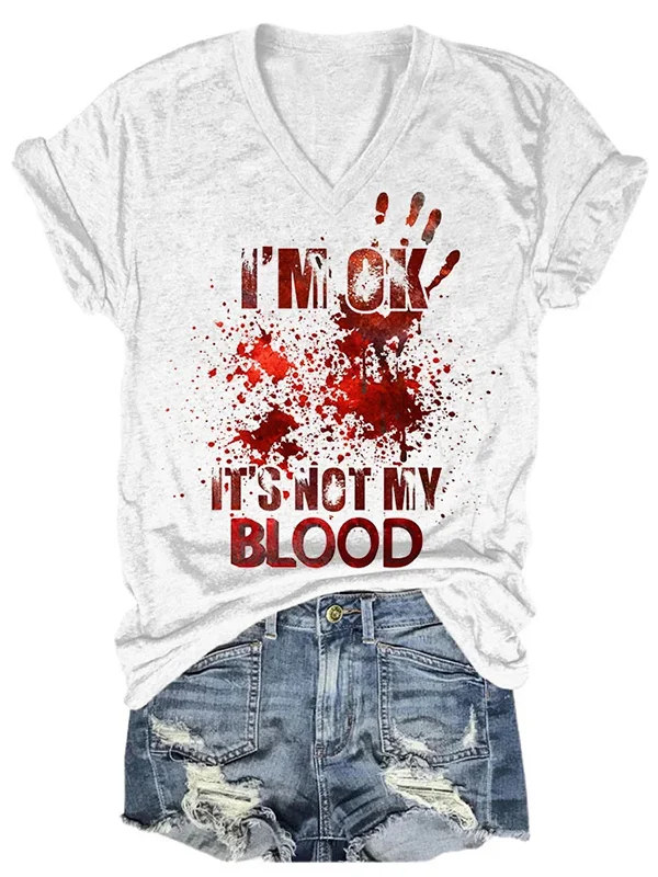 Halloween I'm OK It's Not My Blood Printed V Neck T-Shirt