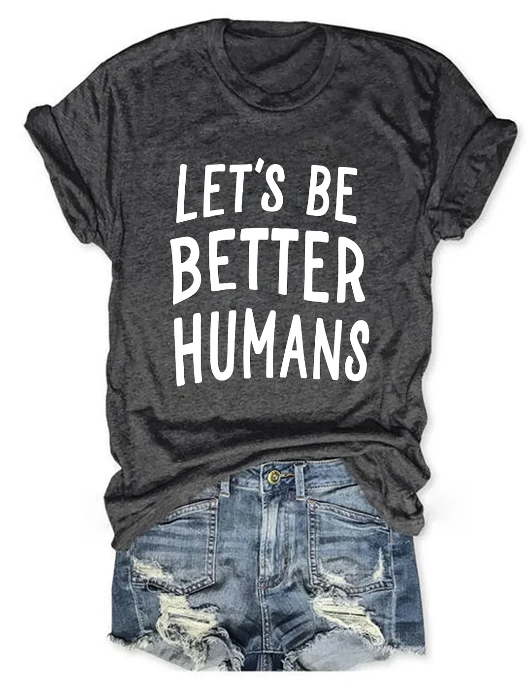 Let's Be Better Humans T-Shirt