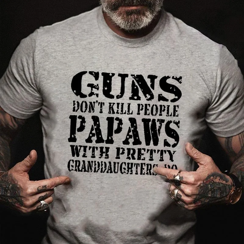 Guns Don't Kill People Papaws With Pretty Granddaughters Do T-shirt ctolen